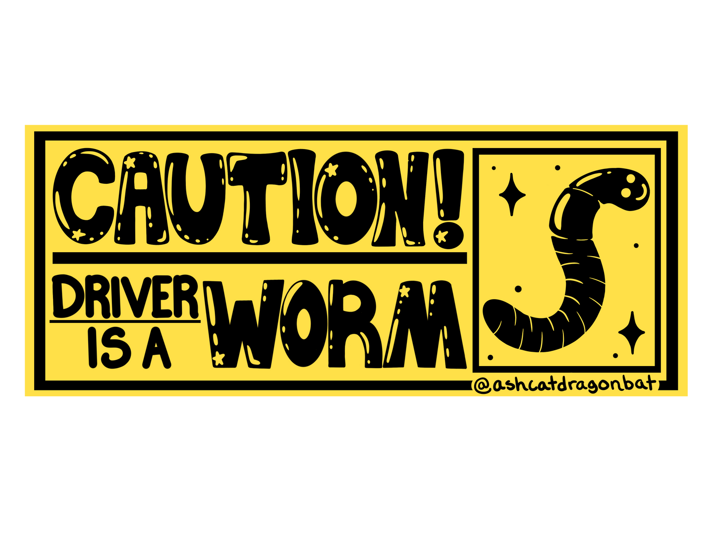 "CAUTION! Driver is a Worm!" 8" Matte Bumper Sticker